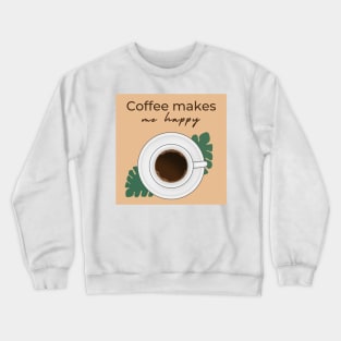 Coffee makes me happy Crewneck Sweatshirt